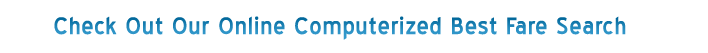 Check Out Our Online Computerized Best Fare Search